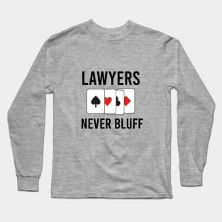 Lawyers never bluff Long Sleeve T-Shirt